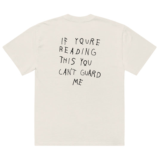 "If you're reading this you can't guard me" Oversized Tee